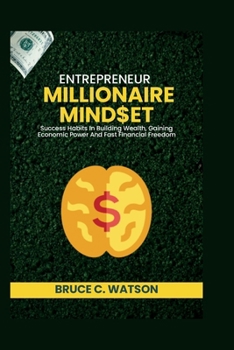 Paperback Entrepreneur Millionaire Mindset: Success Habits In Building Wealth, Gaining Economic Power And Fast Financial Freedom Book