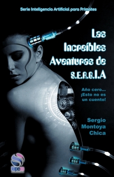 Paperback Las Increíbles aventuras de S.E.R.G.I.A: (Año Cero: Esto no es un cuento) [Spanish] Book