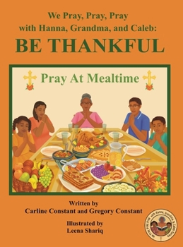 We Pray, Pray, Pray with Hanna, Grandma, and Caleb: PRAY AT MEALTIME: Faith Gratitude Prayerbook Series with Christian Values and Activities