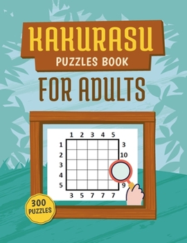 300 Puzzles Kakurasu Puzzles Book For Adults