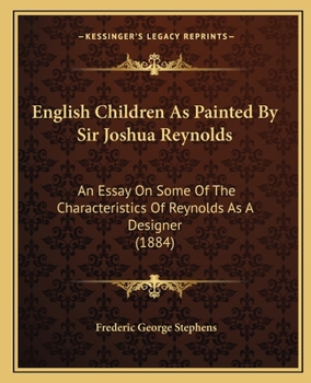 Paperback English Children As Painted By Sir Joshua Reynolds: An Essay On Some Of The Characteristics Of Reynolds As A Designer (1884) Book