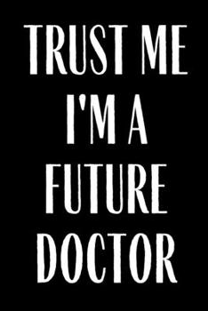 Paperback Trust Me I'm A Future doctor: Planner Lesson Student Study Teacher Plan book Peace Happy Productivity Stress Management Inspirational Inspiration Qu Book