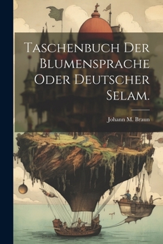 Paperback Taschenbuch der Blumensprache oder deutscher Selam. [German] Book