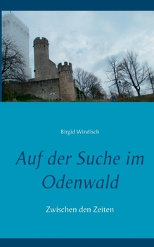 Paperback Auf der Suche im Odenwald: Zwischen den Zeiten [German] Book