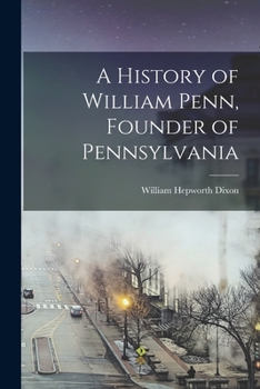 Paperback A History of William Penn, Founder of Pennsylvania Book