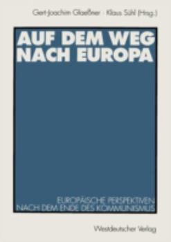 Auf dem Weg nach Europa : europäische Perspektiven nach dem Ende des Kommunismus