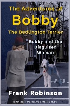 Paperback The Adventures Of Bobby The Bedlington Terrier: Bobby And The Disguised Woman Book