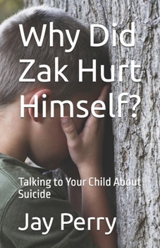 Paperback Why Did Zak Hurt Himself?: Talking to Your Child About Suicide Book