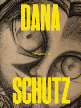Paperback Dana Schutz: Between Us Book