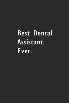 Paperback Best Dental Assistant Ever: Lined Notebook (110 Pages 6" x 9" ) Book