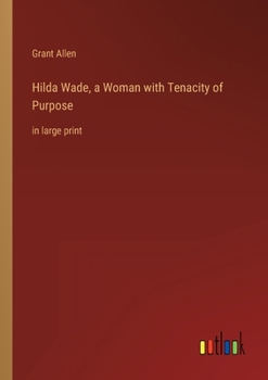 Hilda Wade, a Woman with Tenacity of Purpose: in large print