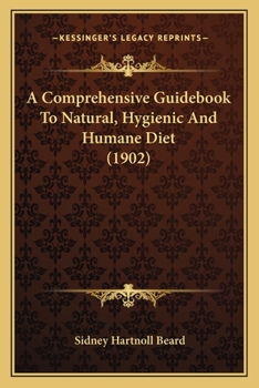 Paperback A Comprehensive Guidebook To Natural, Hygienic And Humane Diet (1902) Book
