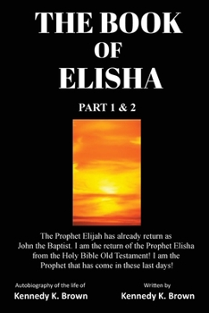 The Book of Elisha Part 1 & 2: The Prophet Elijah has already return as John the Baptist. I am the return of the Prophet Elisha from the Holy Bible Old Testament! I am the Prophet that has come in the
