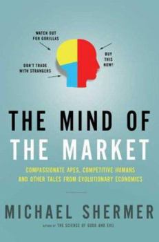 Hardcover The Mind of the Market: Compassionate Apes, Competitive Humans, and Other Tales from Evolutionary Economics Book