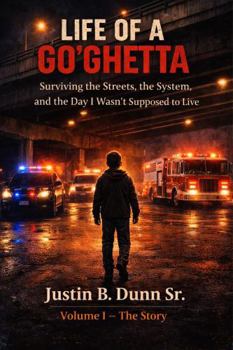 Life of a Go'Ghetta: Surviving the Streets, the System, and the Day I Wasn't Supposed to Live (Life of a GO'Ghetta- A Memoir Trilogy)