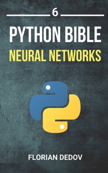 Paperback The Python Bible Volume 6: Neural Networks (Tensorflow, Deep Learning, Keras) Book