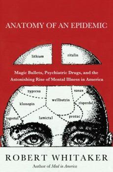 Hardcover Anatomy of an Epidemic: Magic Bullets, Psychiatric Drugs, and the Astonishing Rise of Mental Illness in America Book