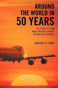 Paperback Around the World in 50 Years: The Stories of a Pan American World Airways Aeronautical Engineer Book