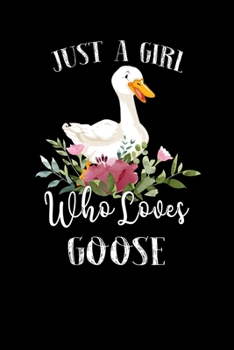 Paperback Just a Girl Who Loves Goose: Perfect Goose Lover Gift For Girl. Cute Notebook for Goose Lover. Gift it to your Sister, Daughter, Mother, Mom, Grand Book