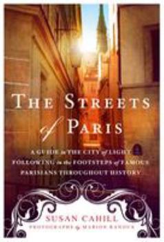 Paperback The Streets of Paris: A Guide to the City of Light Following in the Footsteps of Famous Parisians Throughout History Book