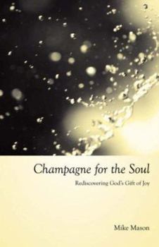 Paperback Champagne for the Soul: Rediscovering God's Gift of Joy Book