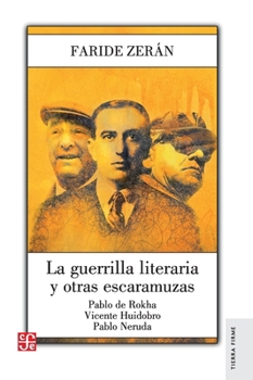 La guerrilla literaria. Pablo de Rokha. Vicente Huidobro. Pablo Neruda (Spanish Edition)