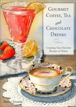 Hardcover Gourmet Coffee, Tea and Chocolate Drinks: Creating Your Favorite Recipes at Home Book