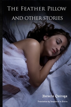 Paperback The Feather Pillow and Other Stories: 10 Short Stories by "The Edgar Allan Poe of Latin American Literature" Book