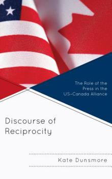 Hardcover Discourse of Reciprocity: The Role of the Press in the US-Canada Alliance Book