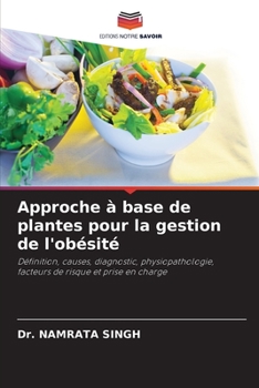 Approche à base de plantes pour la gestion de l'obésité: Définition, causes, diagnostic, physiopathologie, facteurs de risque et prise en charge