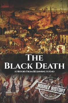 Paperback The Black Death: A History From Beginning to End Book