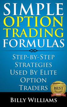 Paperback Simple Option Trading Formulas: Step-By-Step Strategies Used By Elite Option Traders Book