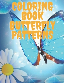 Coloring Book Butterfly Patterns: Amazing butterflies coloring books for adults, easy designs and large pictures, Better for Mindfulness and ... stress relieving (8.5x11) 56 Coloring Pages.