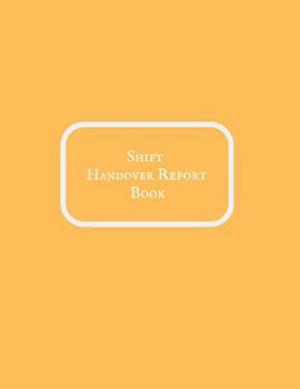Paperback Shift Handover Report Book: Work Shift Management Logbook Daily Staff Communication Record Note Pad Shift Handover Organizer for Recording Duty Ch Book