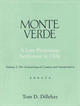Paperback Monte Verde: A Late Pleistocene Settlement in Chile (Volume 2: The Archaeological Context and Interpretation: Errata) Book