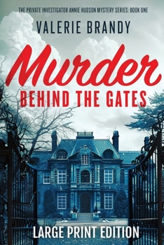 Murder Behind the Gates: Large Print Edition (The Private Investigator Annie Hudson Mystery)