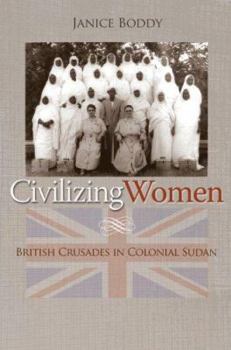 Paperback Civilizing Women: British Crusades in Colonial Sudan Book