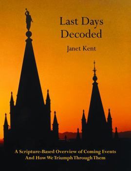 Paperback Last Days Decoded: A Scripture-Based Overview of Coming Events and How We Triumph Through Them Book