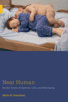 Near Human: Border Zones of Species, Life, and Belonging - Book  of the Medical Anthropology