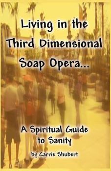 Paperback Living in the Third Dimensional Soap Opera...: A Spiritual Guide to Sanity Book