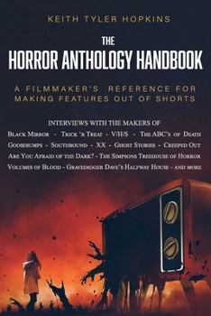 Paperback The Horror Anthology Handbook: A filmmaker's reference for making features out of shorts Book