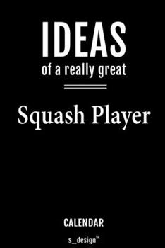 Calendar for Squash Players / Squash Player: Everlasting Calendar / Diary / Journal (365 Days / 3 Days per Page) for notes, journal writing, event planner, quotes & personal memories