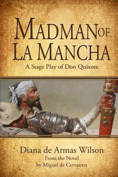 Paperback Madman of La Mancha: A Stage Play of Don Quixote Book