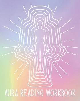 Aura Reading Workbook: Log Your Aura Readings for Energy Workers, New Age Therapists, Spiritual Healers  - Aura Body Pastel Watercolor (AR 8" x 10"  106pages)