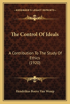 Paperback The Control Of Ideals: A Contribution To The Study Of Ethics (1920) Book