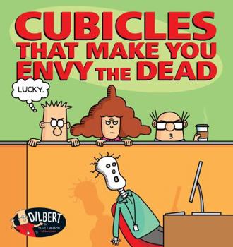Cubicles That Make You Envy the Dead - Book #46 of the Dilbert