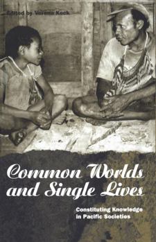 Paperback Common Worlds and Single Lives: Constituting Knowledge in Pacific Societies Book