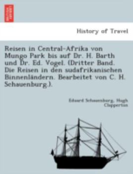 Reisen in Central-Afrika von Mungo Park bis auf Dr. H. Barth und Dr. Ed. Vogel. (Dritter Band. Die Reisen in den sudafrikanischen Binnenländern. Bearbeitet von C. H. Schauenburg.).