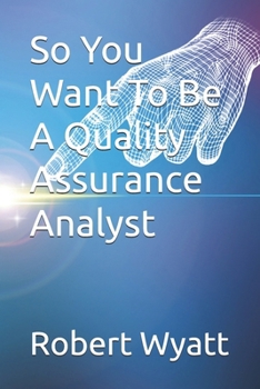 Paperback So You Want To Be A Quality Assurance Analyst Book