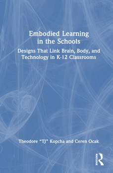 Embodied Learning in the Schools: Designs That Link Brain, Body, and Technology in K-12 Classrooms